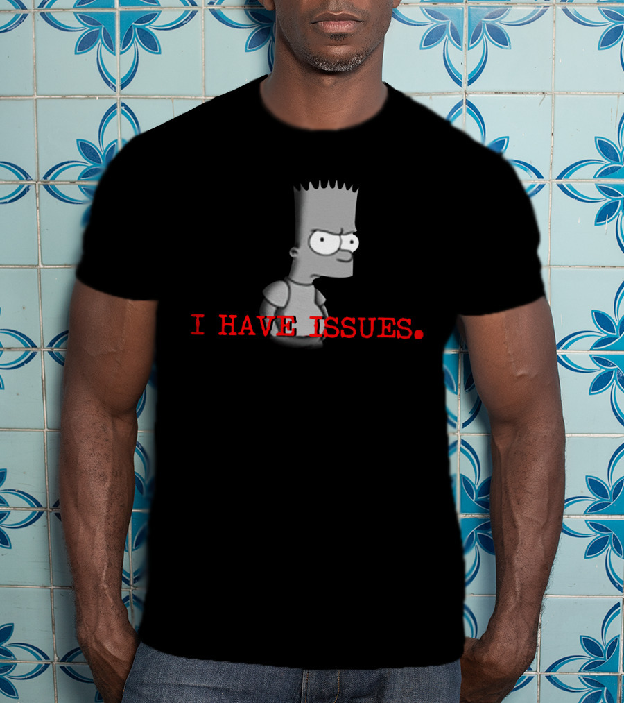 I HAVE ISSUES Bart Simpson T-Shirt