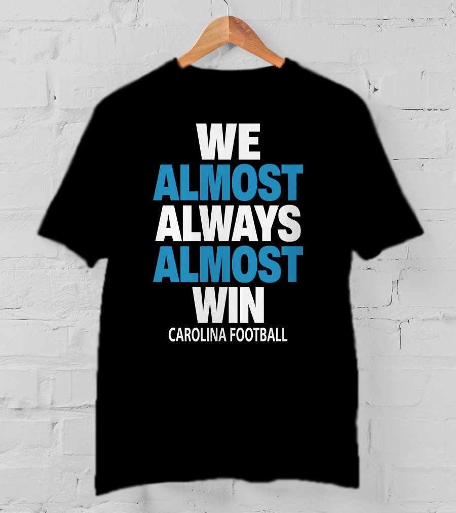 We Almost Always Almost Win Carolina Football T-Shirt
