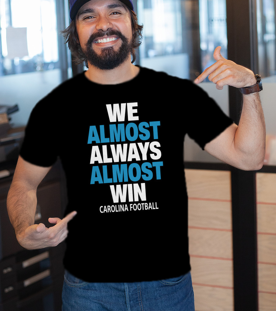 We Almost Always Almost Win Carolina Football T-Shirt