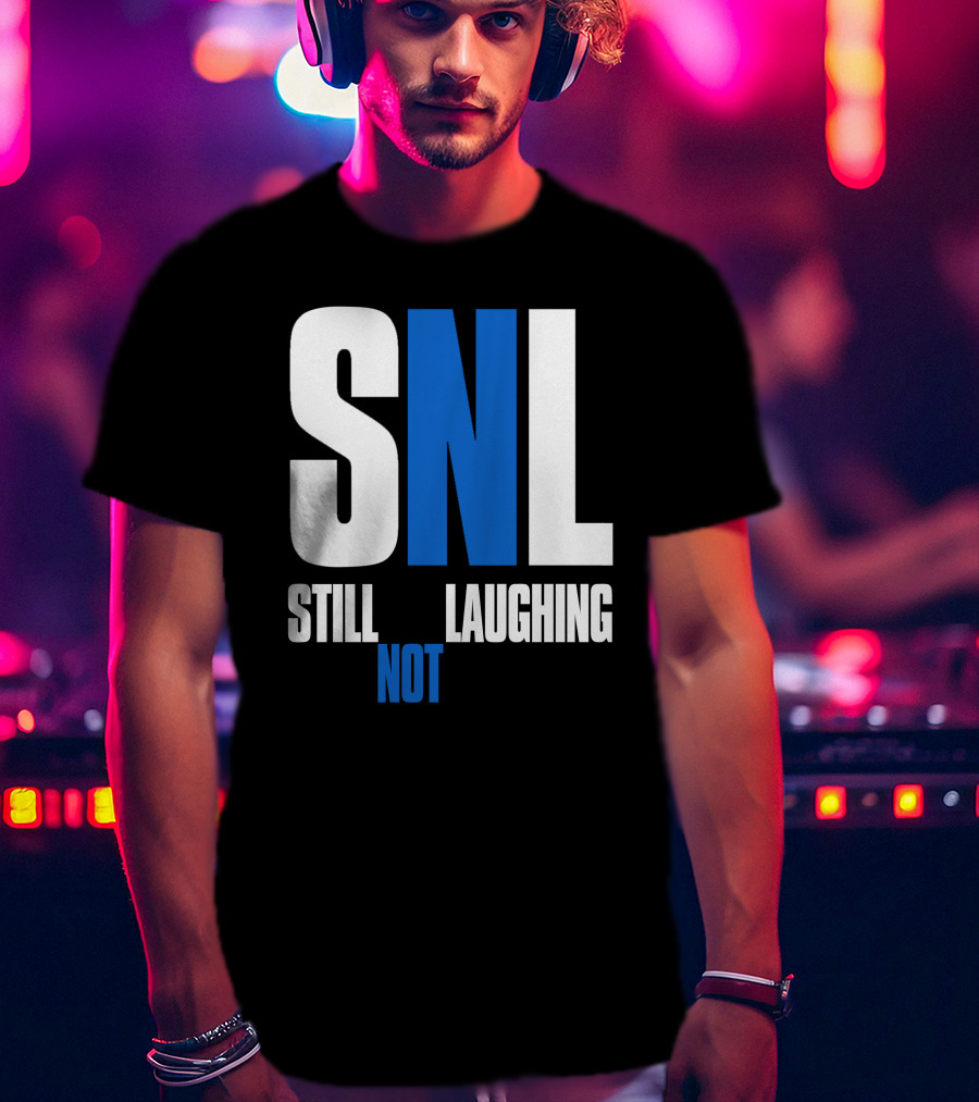 SNL Still Not Laughing T-Shirt