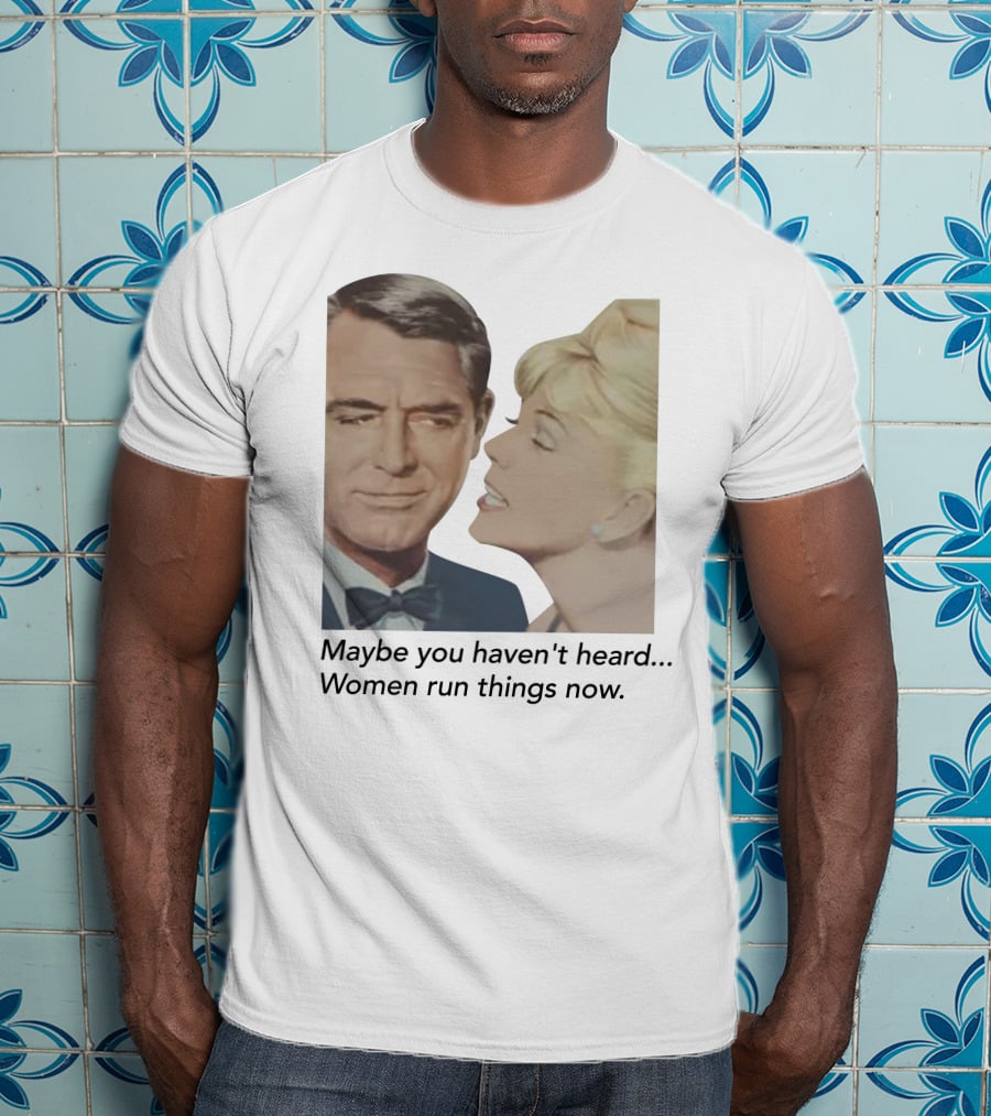 Maybe You Haven't Heard Women Run Things Now Retro T-Shirt