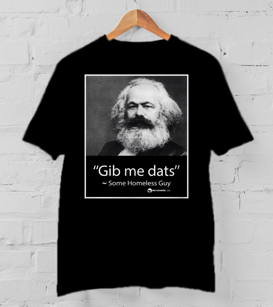 Gib Me Dats Quote Some Homeless Guy Karl Marx Image Wewishchange.org T-Shirt