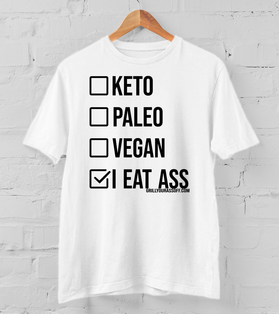 Keto Paleo Vegan I Eat Ass Grillyourassoff.com T-Shirt