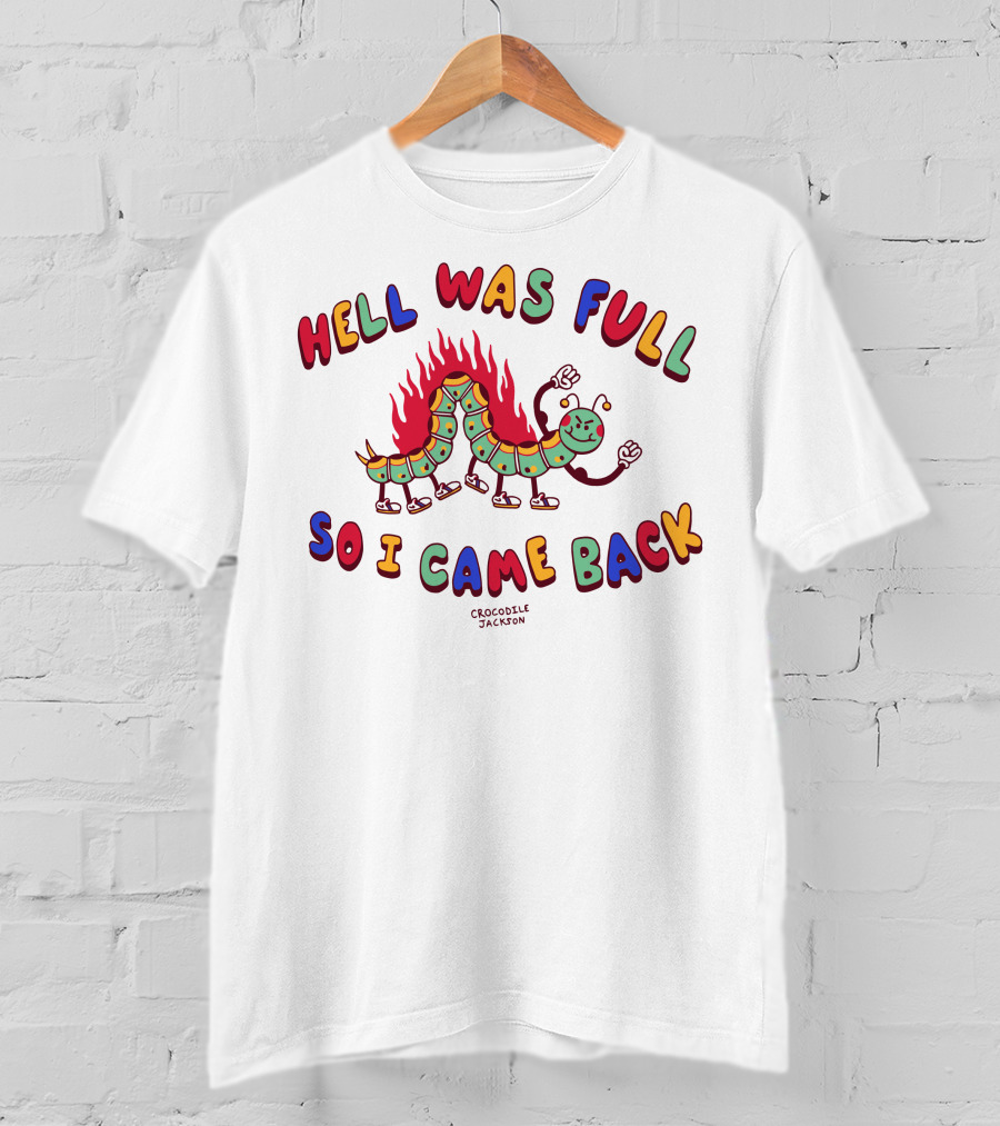 Hell Was Full So I Came Back Crocodile Jackson Caterpillar On Fire T-Shirt