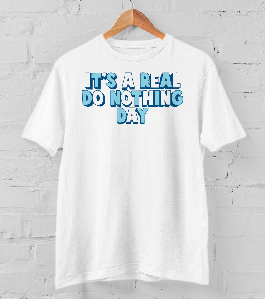 It's A Real Do Nothing Day T-Shirt