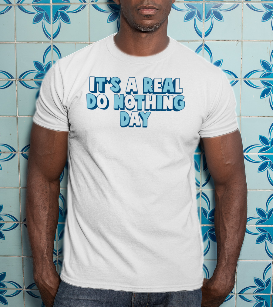 It's A Real Do Nothing Day T-Shirt