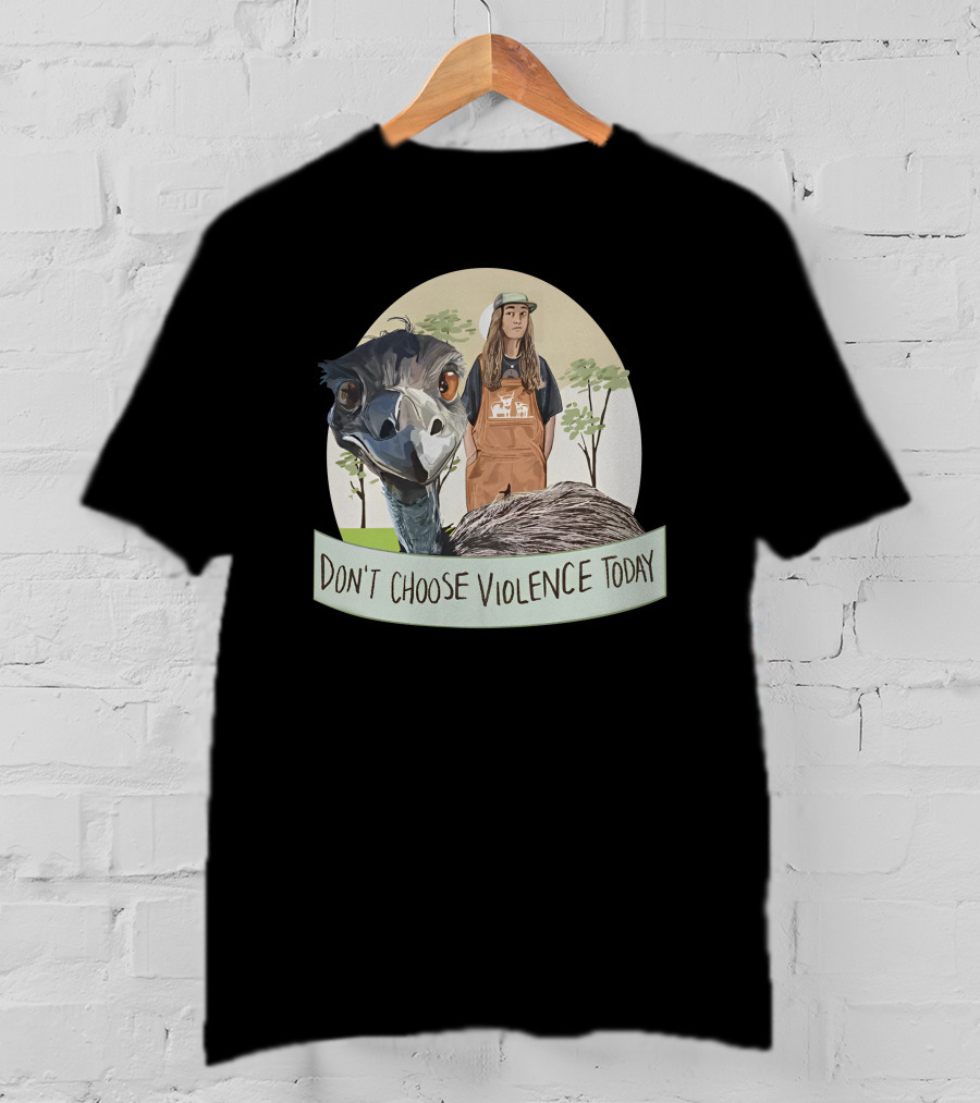 Don't Choose Violence Today Emu And Woman In Overalls With Trees Background T-Shirt