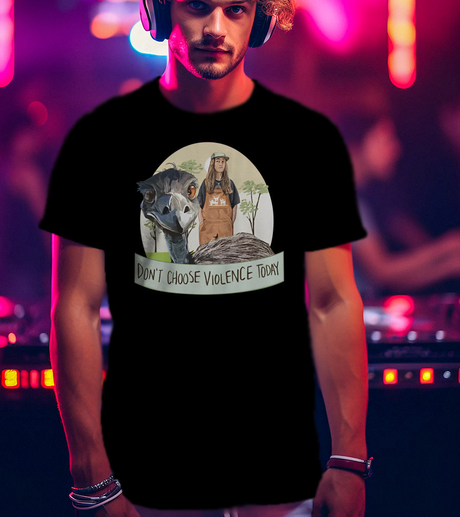 Don't Choose Violence Today Emu And Woman In Overalls With Trees Background T-Shirt