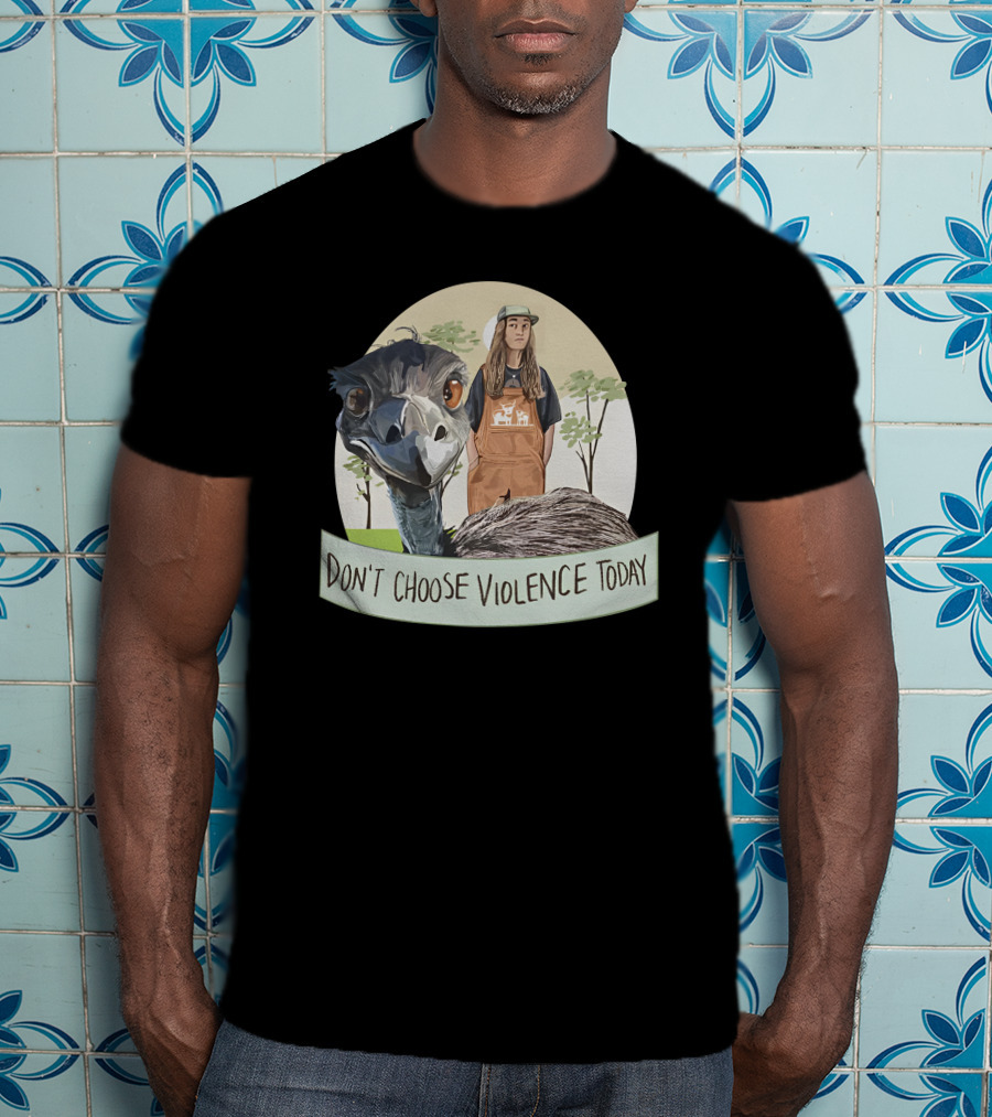 Don't Choose Violence Today Emu And Woman In Overalls With Trees Background T-Shirt