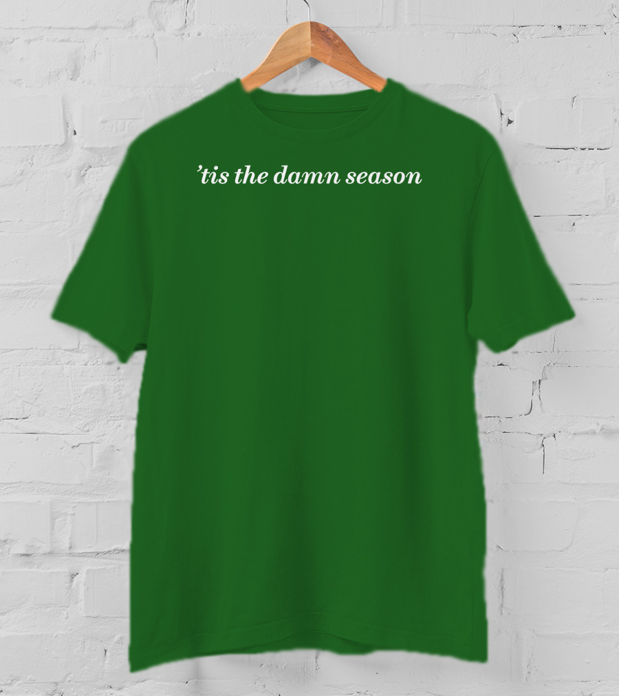 Tis The Damn Season Mark Taylor Green Textile T-Shirt