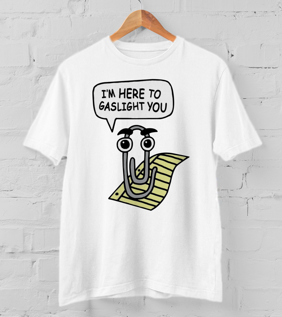 I'm Here To Gaslight You Clippy Meme T-Shirt