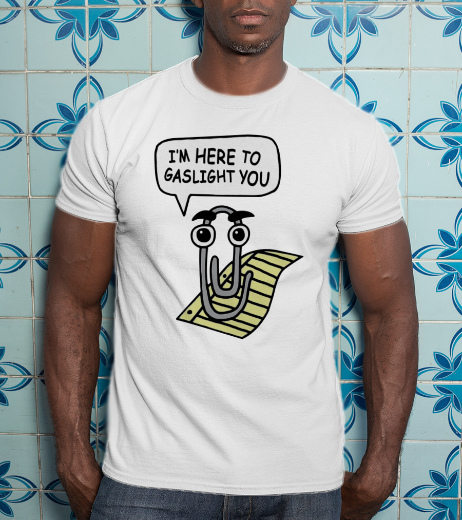 I'm Here To Gaslight You Clippy Meme T-Shirt