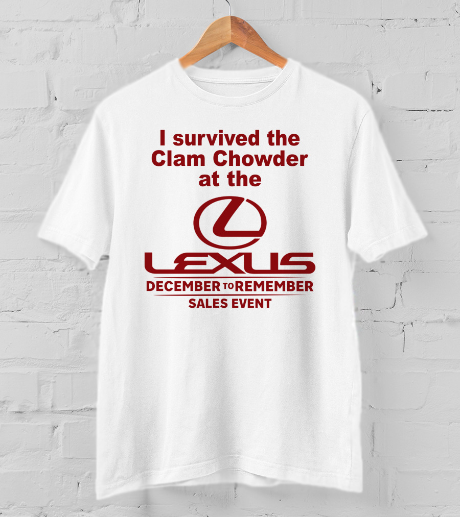 I Survived The Clam Chowder At The Lexus December To Remember Sales Event T-Shirt