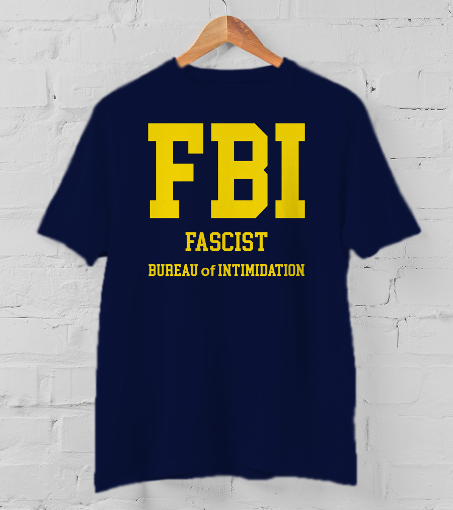 FBI Fascist Bureau Of Intimidation T-Shirt