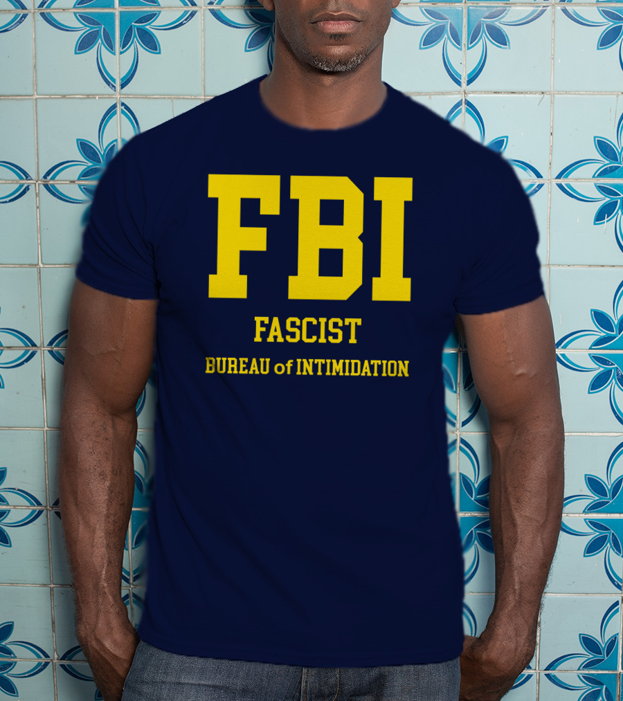 FBI Fascist Bureau Of Intimidation T-Shirt