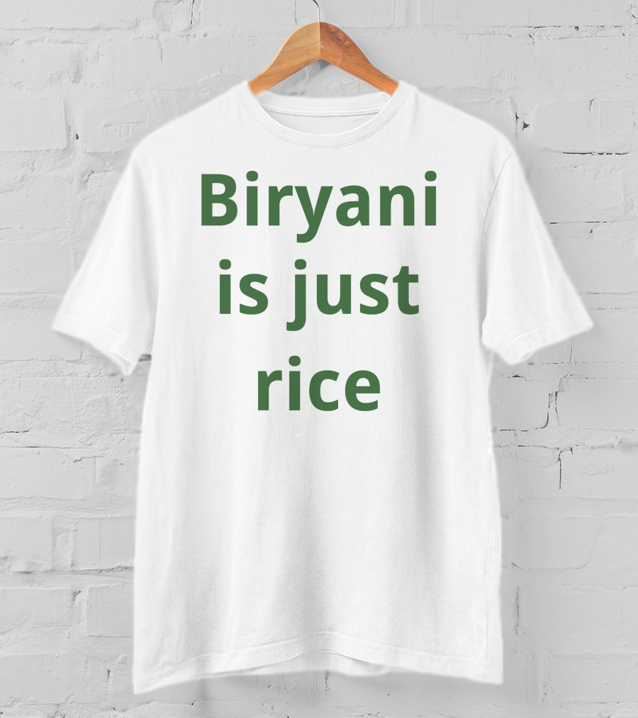 Biryani Is Just Rice T-Shirt