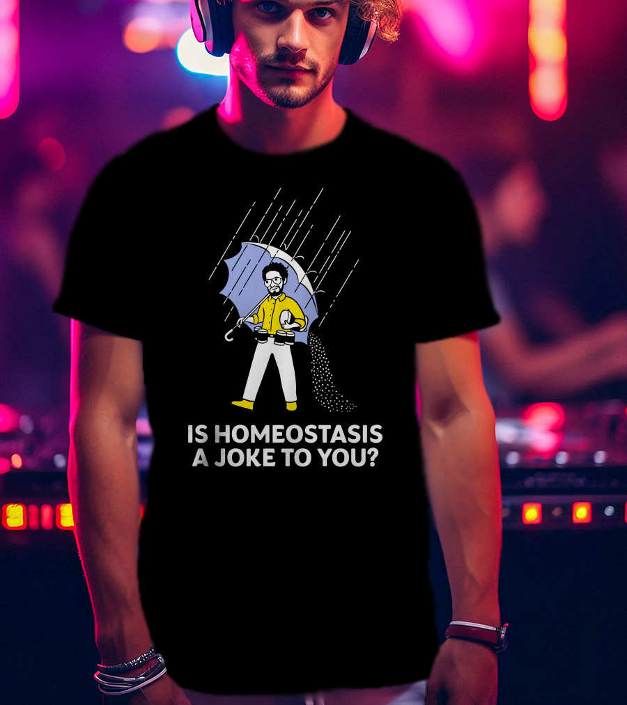 Is Homeostasis A Joke To You Rain Guy Holding Umbrella Balancing Cups T-Shirt