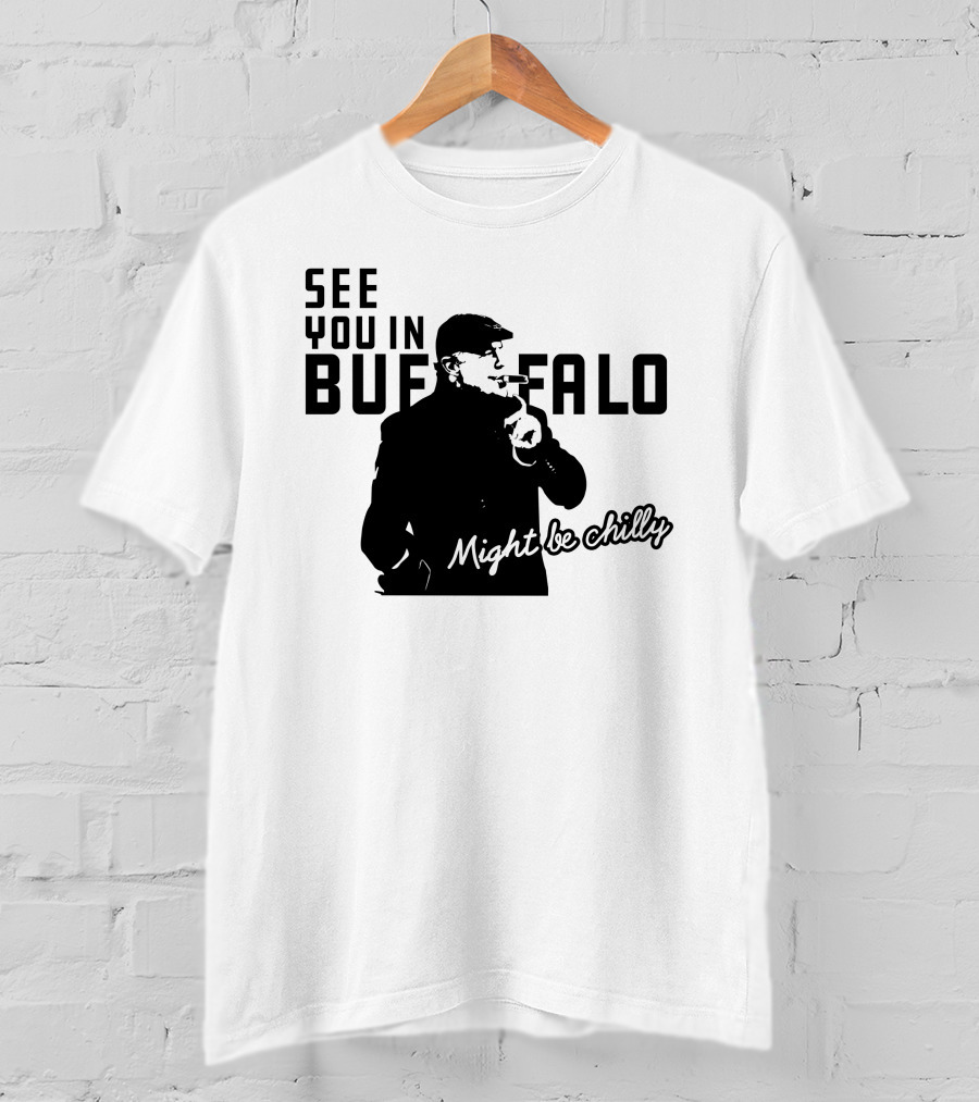 See You In Buffalo Might Be Chilly Smoking Man T-Shirt