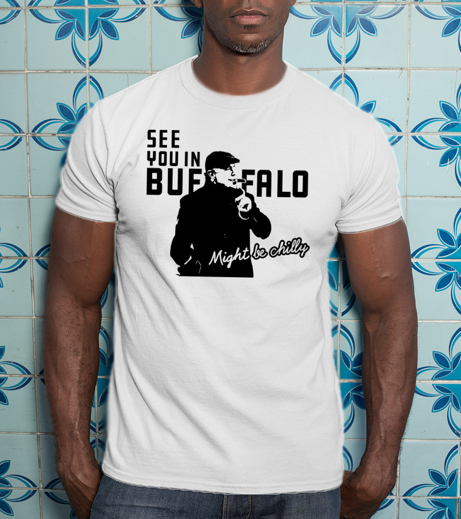 See You In Buffalo Might Be Chilly Smoking Man T-Shirt