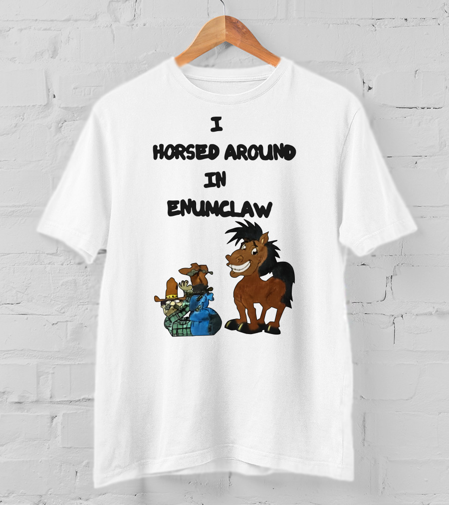 I Horsed Around In Enumclaw Cowboy Cartoon Horse Character T-Shirt