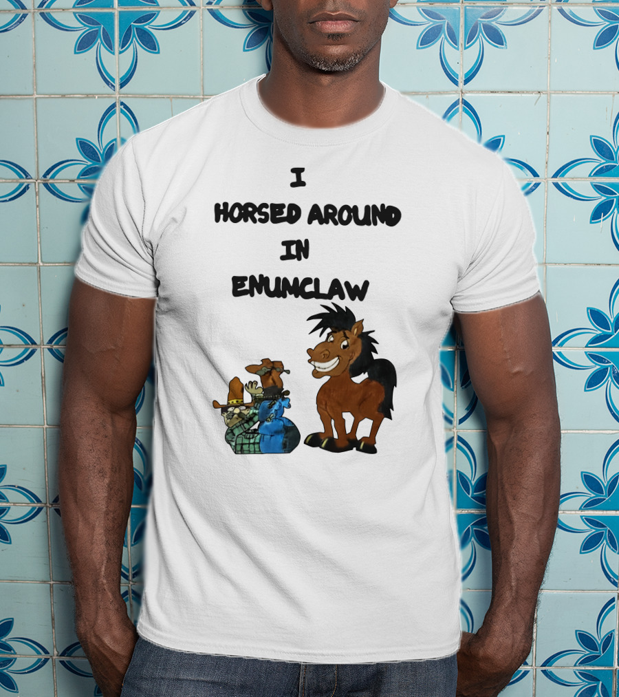 I Horsed Around In Enumclaw Cowboy Cartoon Horse Character T-Shirt