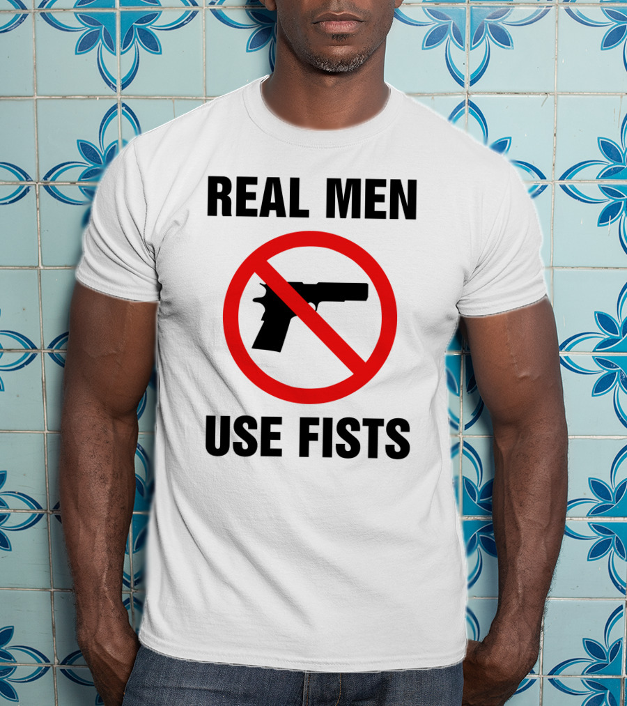 No Guns Real Men Use Fists T-Shirt
