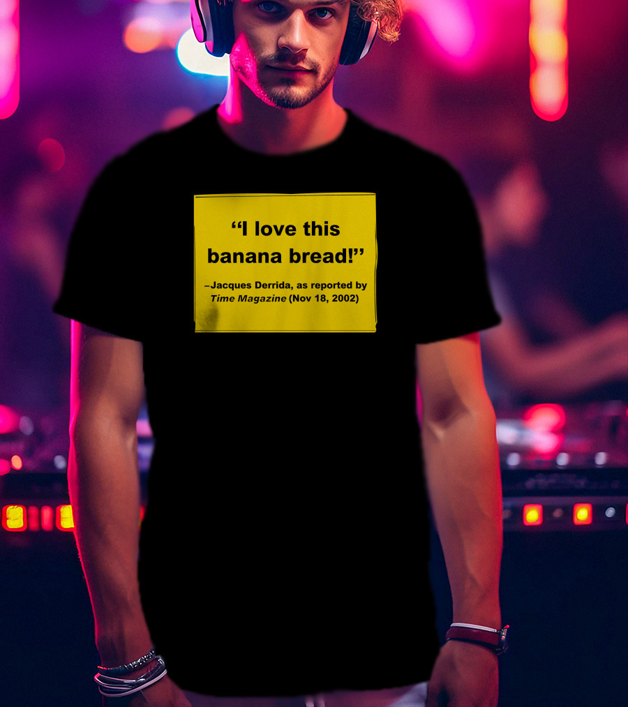 Filmforum I Love This Banana Bread Jacques Derrida Time Magazine Nov 18 2002 T-Shirt