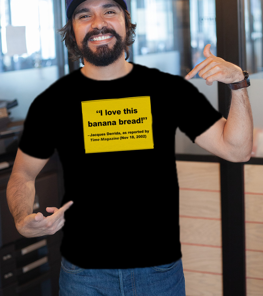 Filmforum I Love This Banana Bread Jacques Derrida Time Magazine Nov 18 2002 T-Shirt