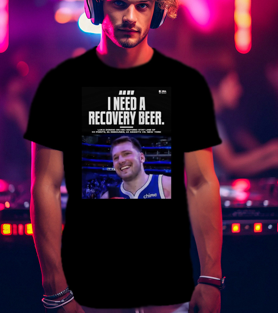 I Need A Recovery Beer Luka Doncic Historic Stat Line 60 Points 21 Rebounds 10 Assists New York NBA Buzz T-Shirt