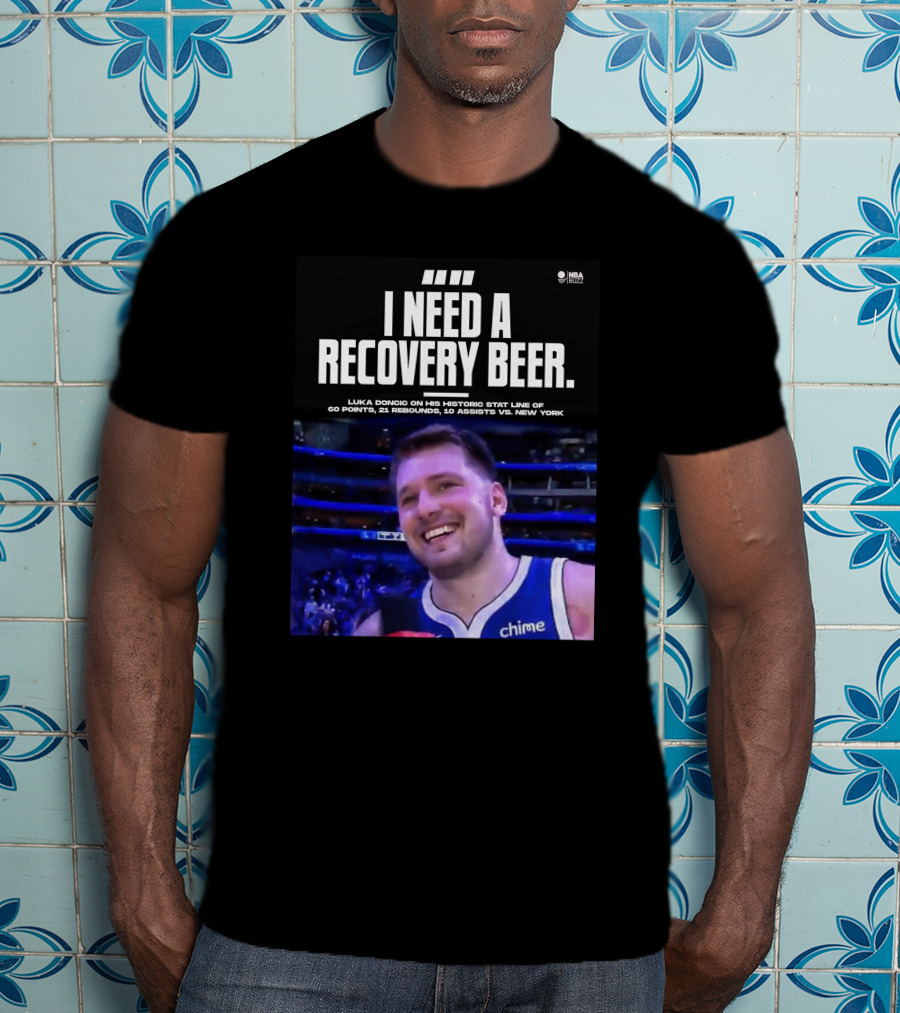 I Need A Recovery Beer Luka Doncic Historic Stat Line 60 Points 21 Rebounds 10 Assists New York NBA Buzz T-Shirt