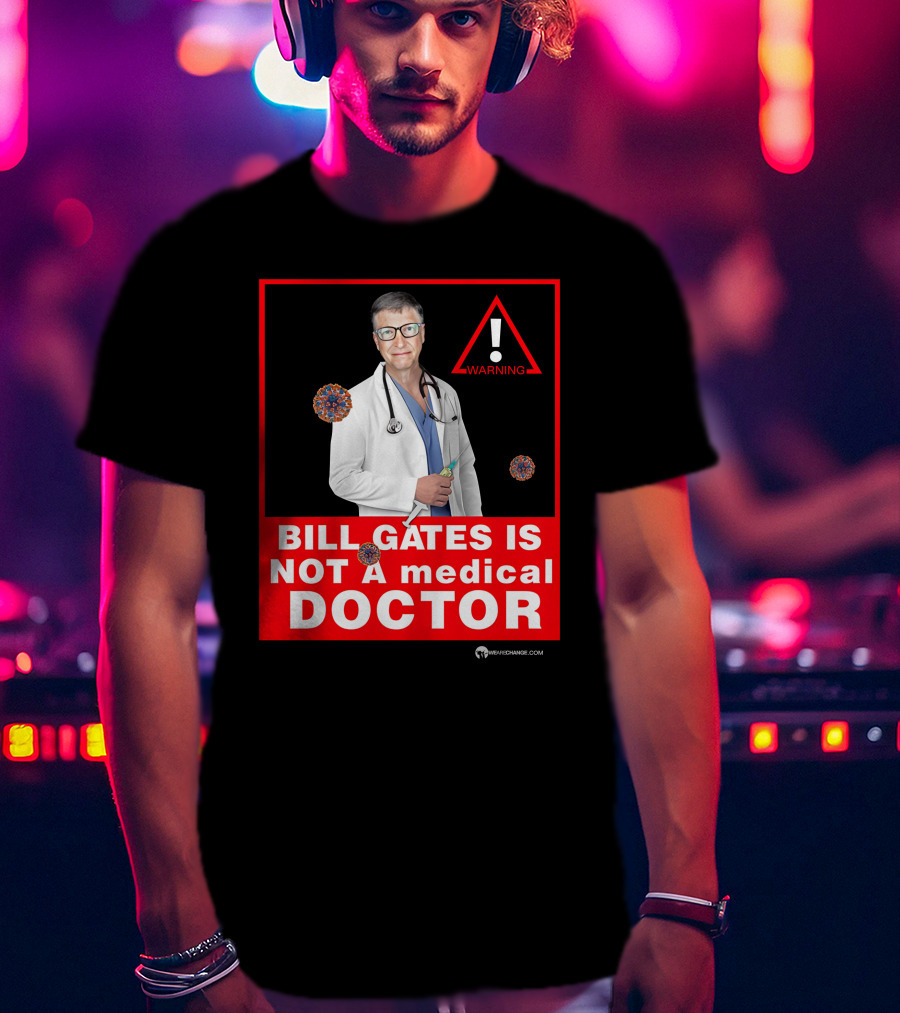 Bill Gates Is Not A Medical Doctor Warning Image With Virus Icons T-Shirt