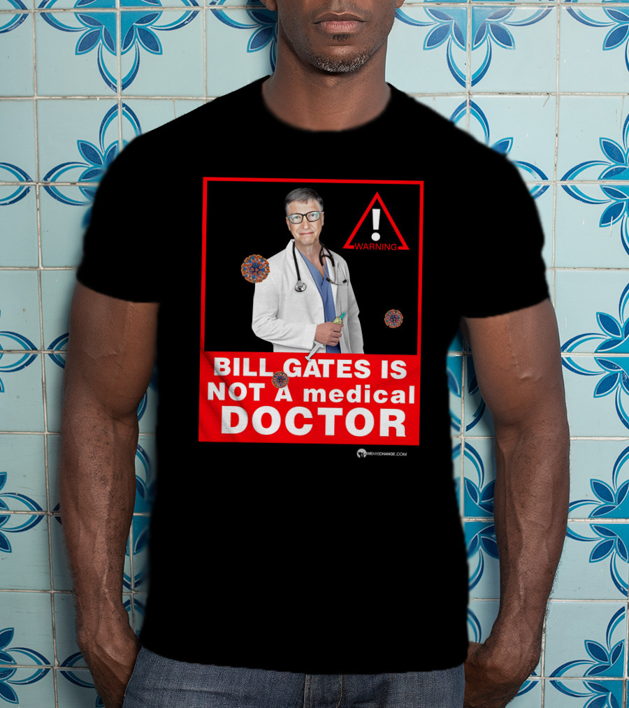 Bill Gates Is Not A Medical Doctor Warning Image With Virus Icons T-Shirt
