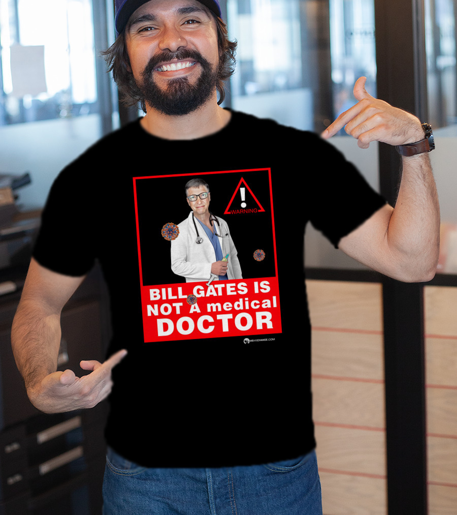 Bill Gates Is Not A Medical Doctor Warning Image With Virus Icons T-Shirt