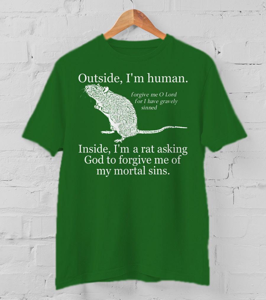 Outside I'm Human Inside I'm A Rat Asking God To Forgive My Mortal Sins T-Shirt