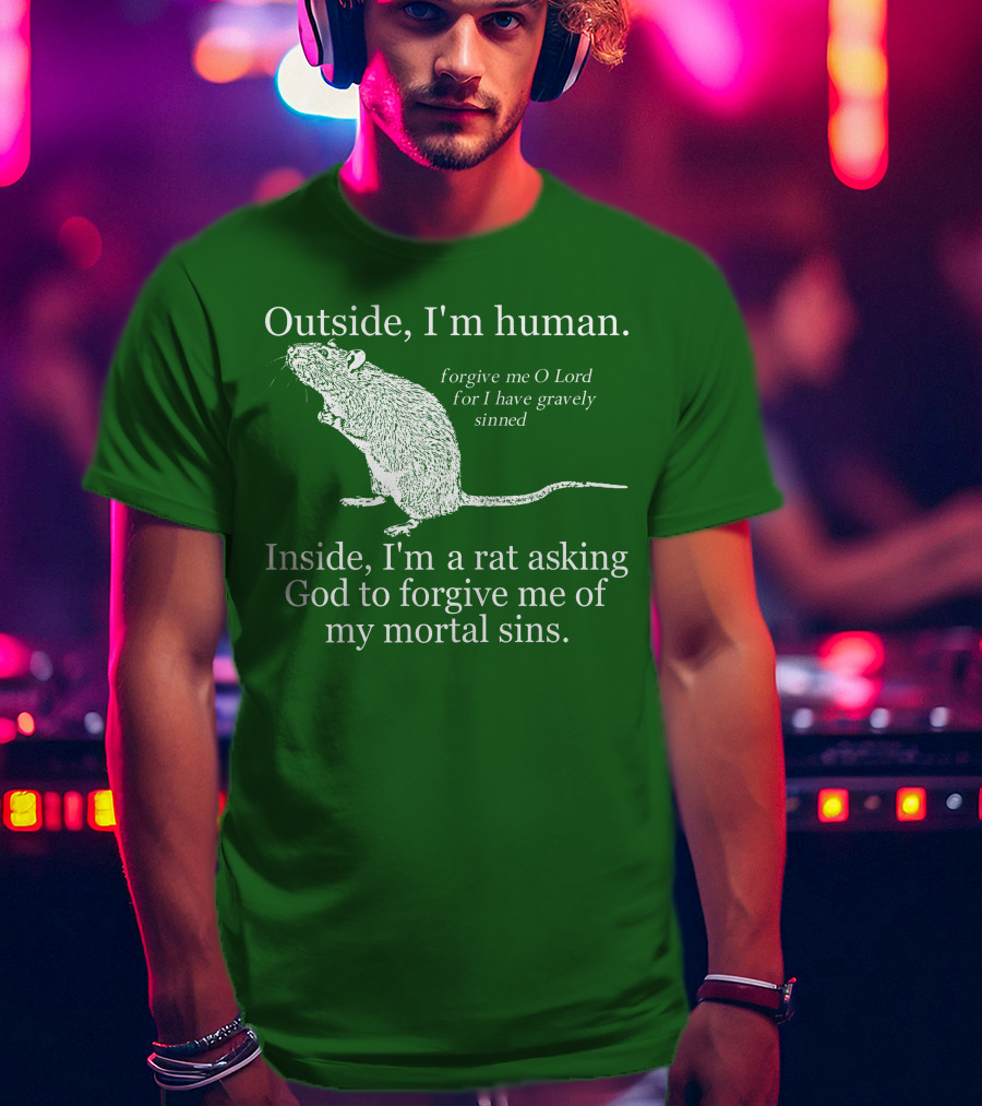 Outside I'm Human Inside I'm A Rat Asking God To Forgive My Mortal Sins T-Shirt