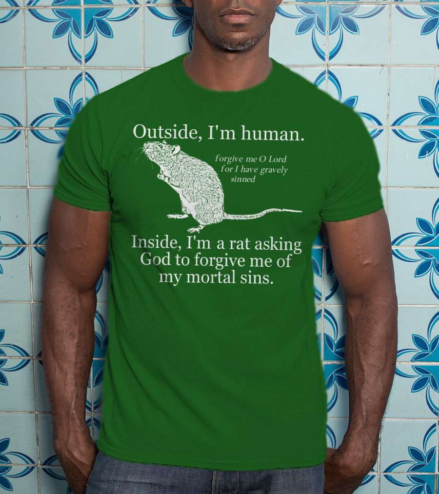 Outside I'm Human Inside I'm A Rat Asking God To Forgive My Mortal Sins T-Shirt