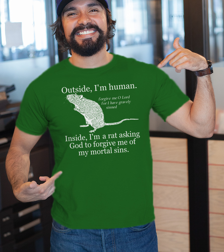 Outside I'm Human Inside I'm A Rat Asking God To Forgive My Mortal Sins T-Shirt