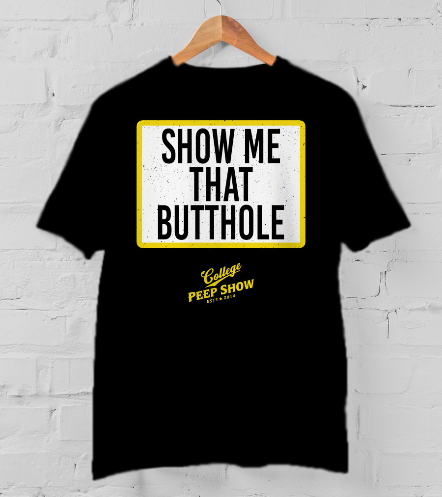Show Me That Butthole College Peep Show Est 2014 T-Shirt
