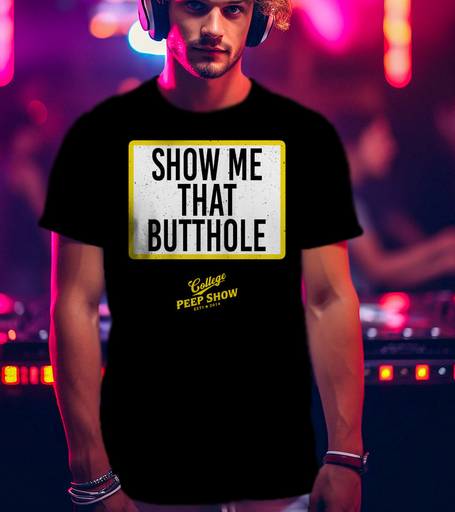 Show Me That Butthole College Peep Show Est 2014 T-Shirt