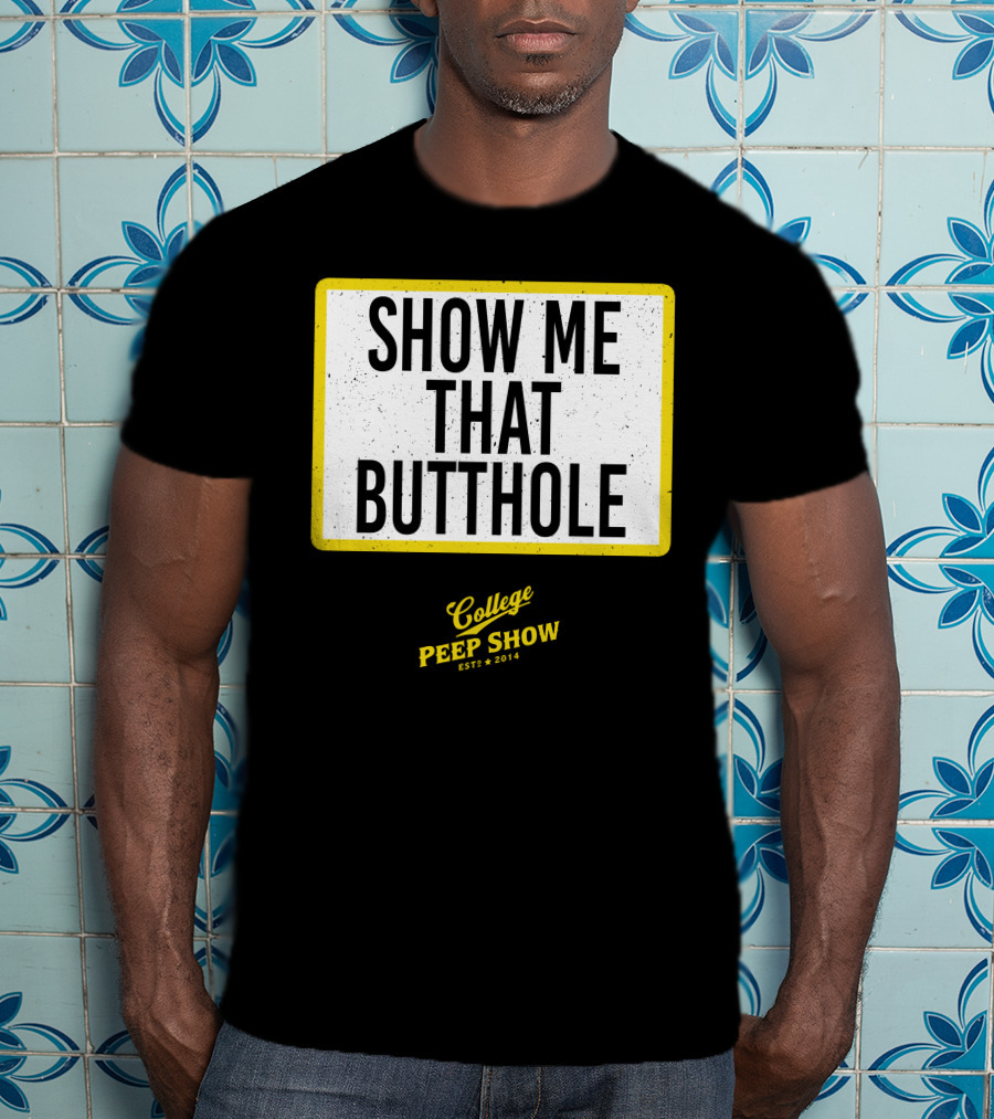Show Me That Butthole College Peep Show Est 2014 T-Shirt