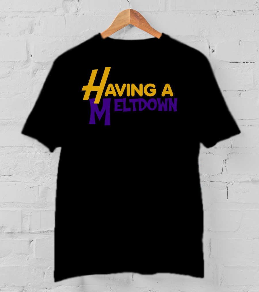 Having A Meltdown Lakers-Inspired Colors T-Shirt