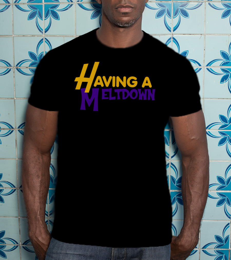 Having A Meltdown Lakers-Inspired Colors T-Shirt