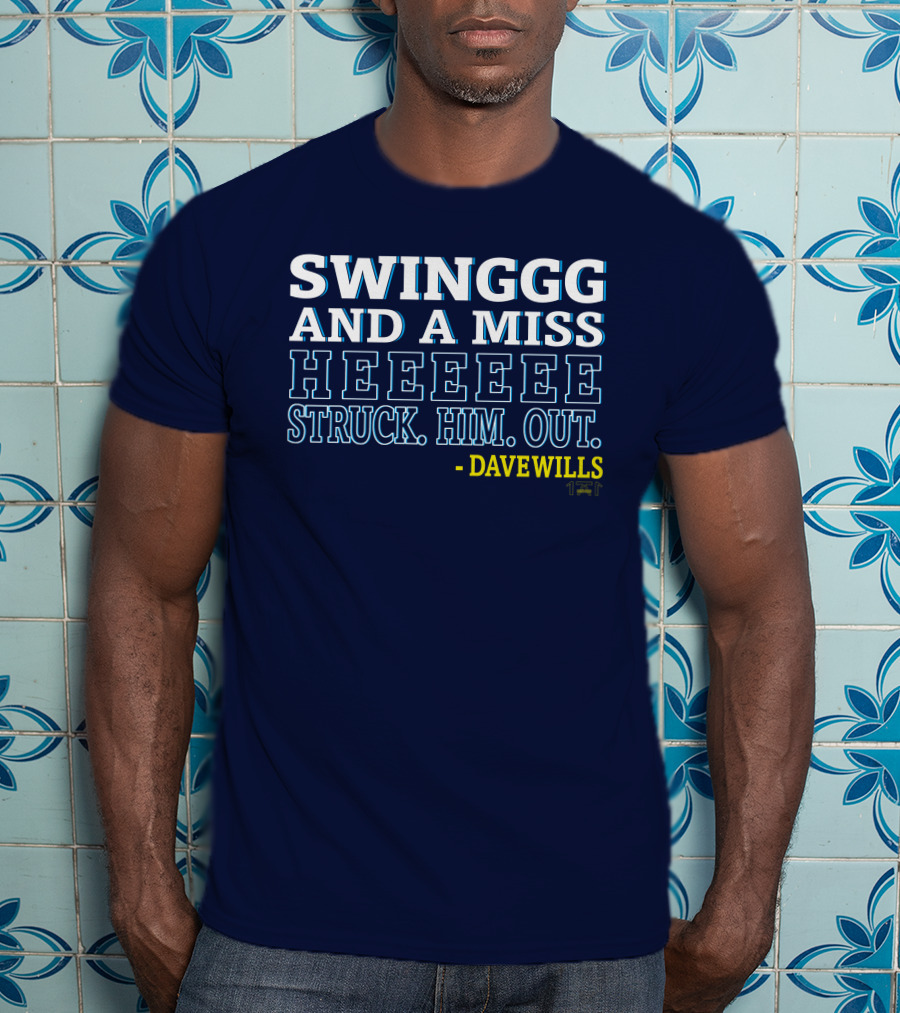 Swinggg And A Miss Heeeee Struck Him Out - Dave Wills T-Shirt