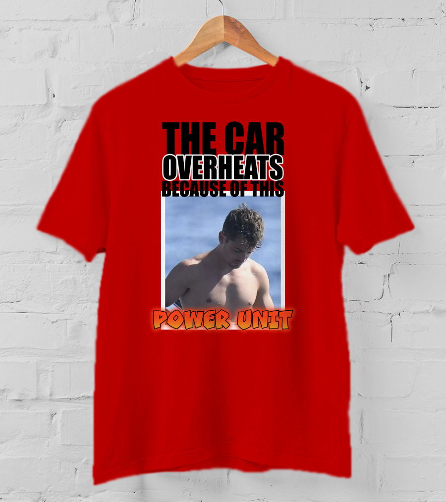 The Car Overheats Because Of This Power Unit T-Shirt