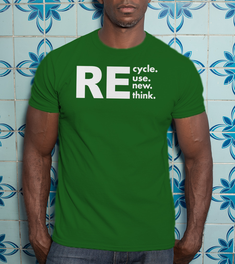 REcycle REuse REnew REthink T-Shirt