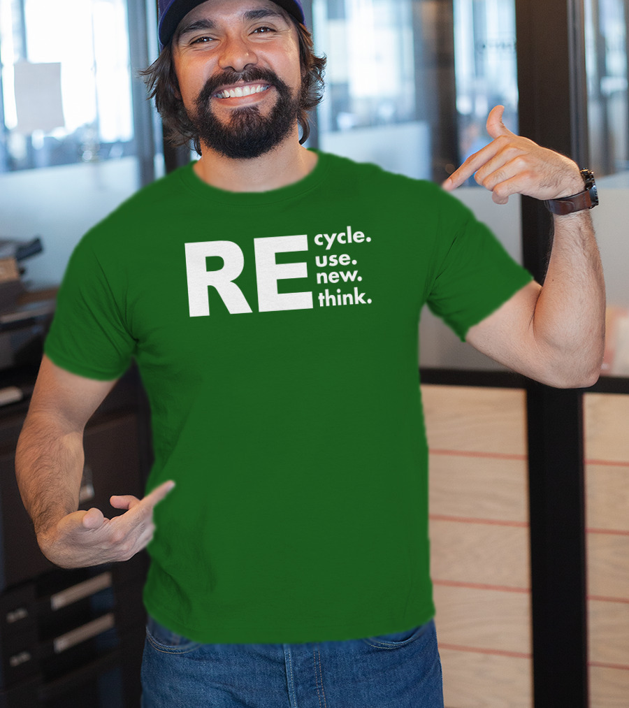 REcycle REuse REnew REthink T-Shirt