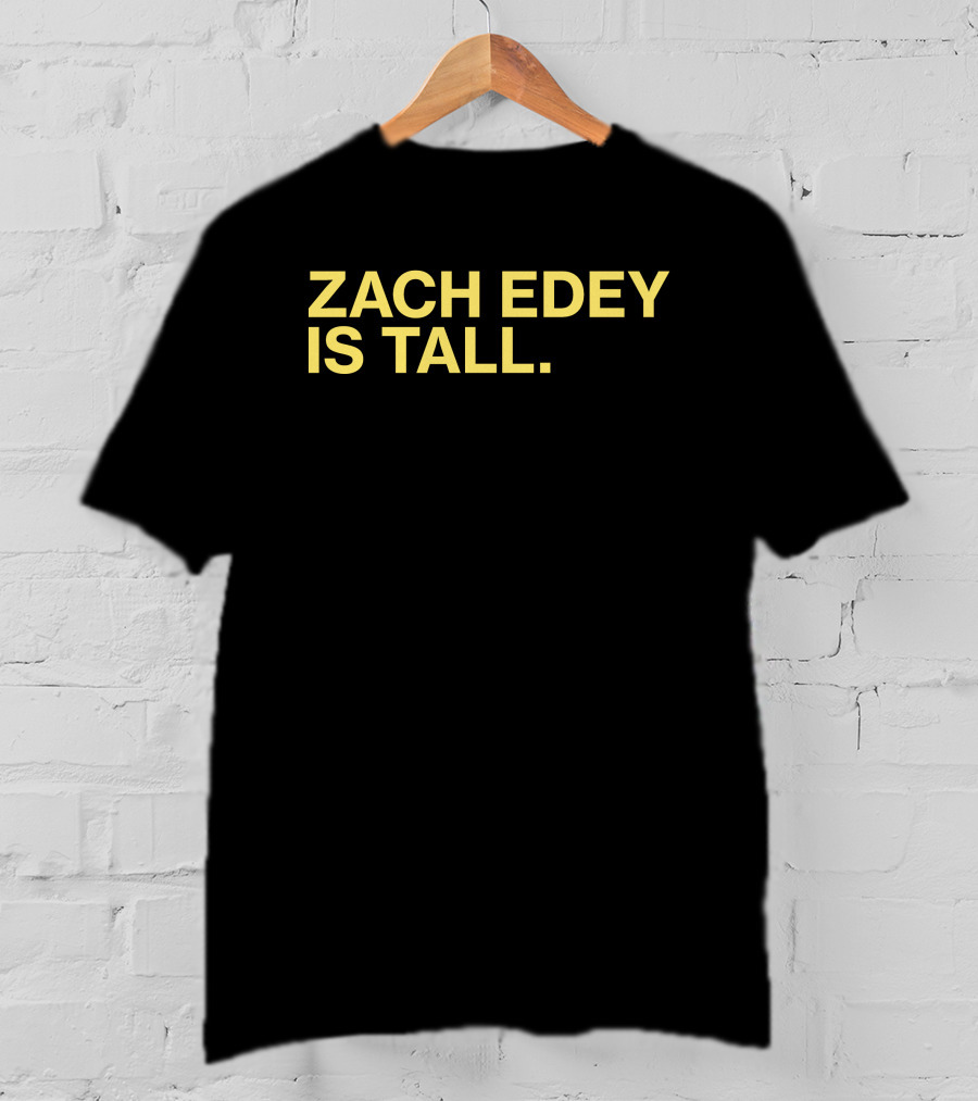 Zach Edey Is Tall T-Shirt