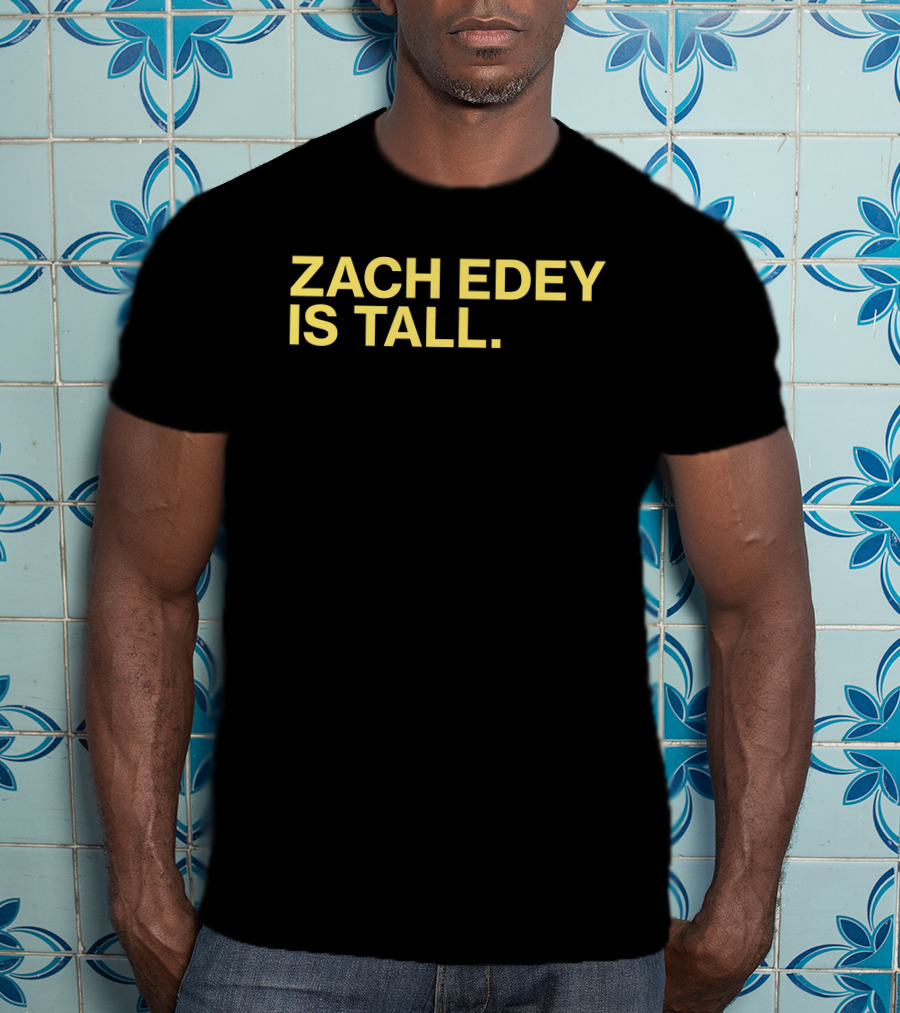 Zach Edey Is Tall T-Shirt
