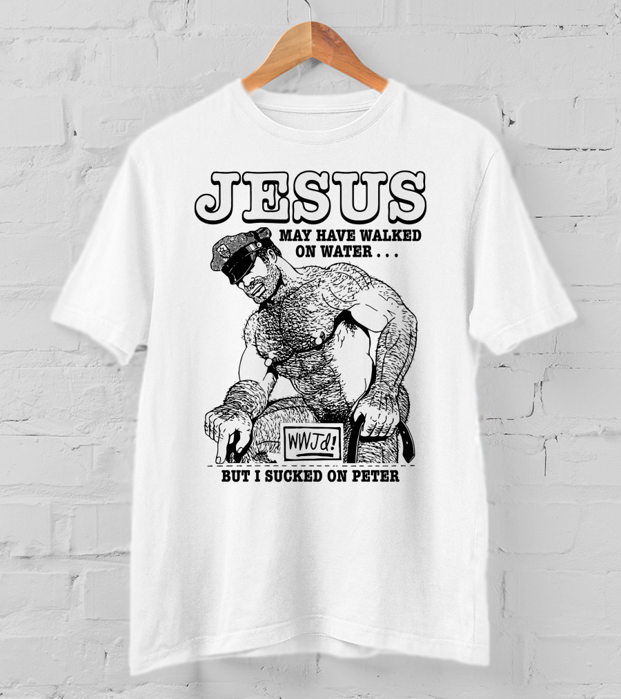 Jesus May Have Walked On Water But I Sucked On Peter WWJD T-Shirt