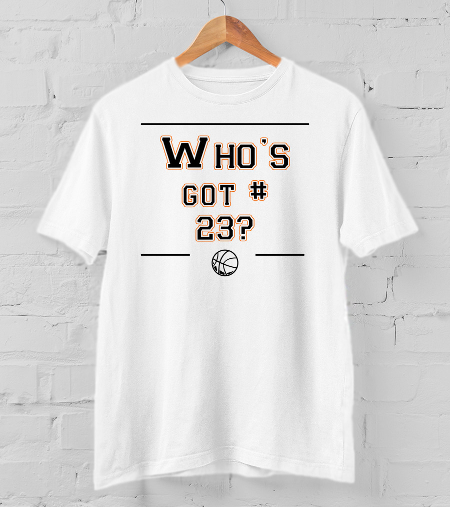 Who's Got Number 23 Basketball T-Shirt